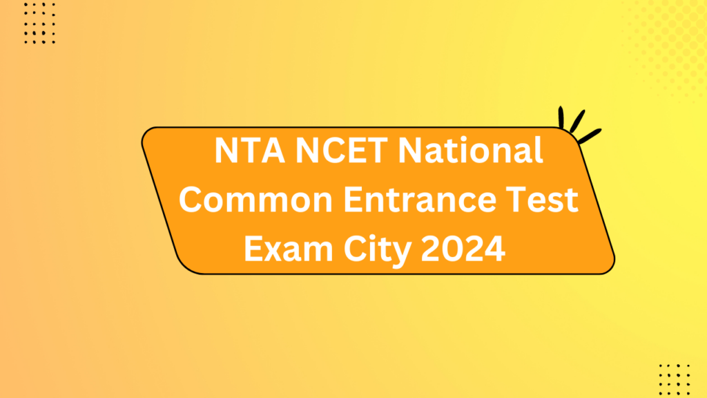 Nta Ncet National Common Entrance Test Exam City 2024 2 Nta Ncet National Common Entrance Test Exam City 2024