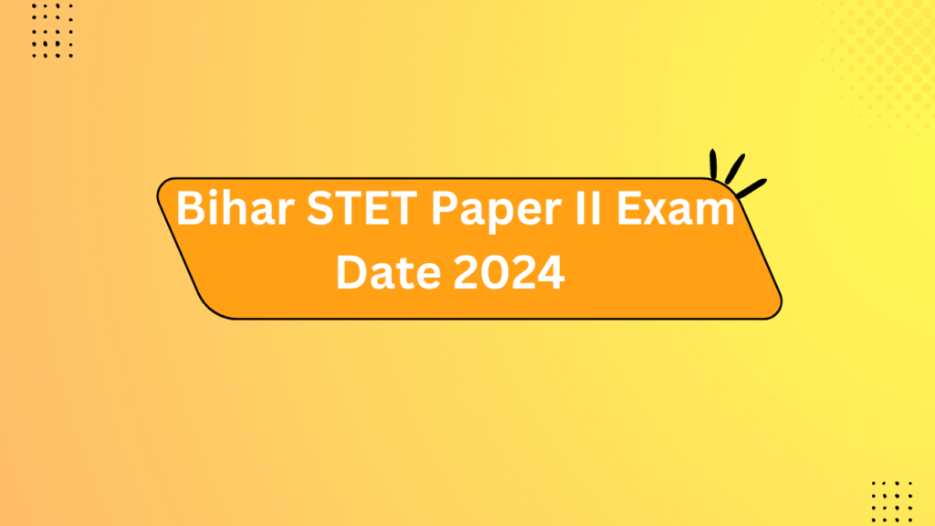 Bihar Stet Paper Ii Exam Date 2024