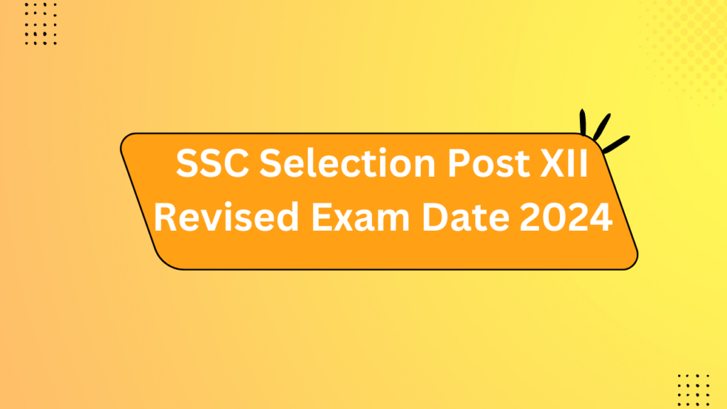 Ssc Selection Post Xii Revised Exam Date 2024