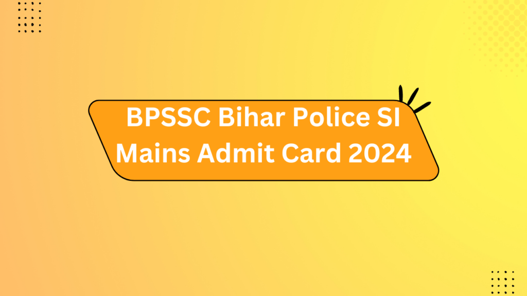 Bpssc Bihar Police Si Mains Admit Card 2024