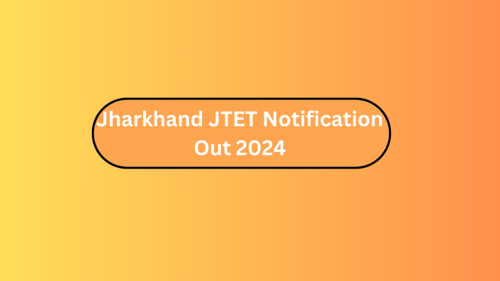 Jharkhand Jtet Notification Out 2024 2 Jharkhand Jtet Notification Out 2024