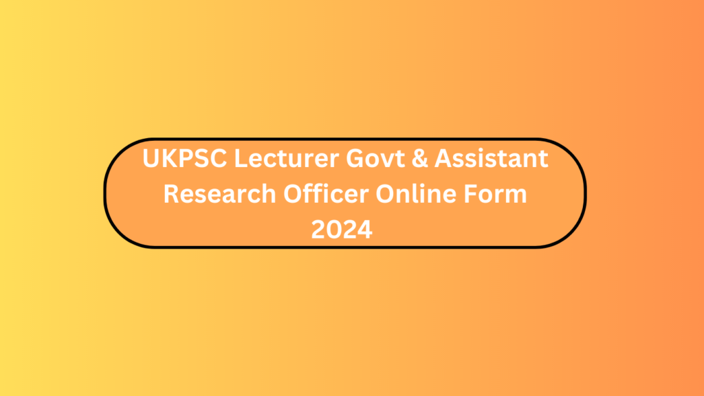 Ukpsc Lecturer Govt &Amp; Assistant Research Officer Online Form 2024