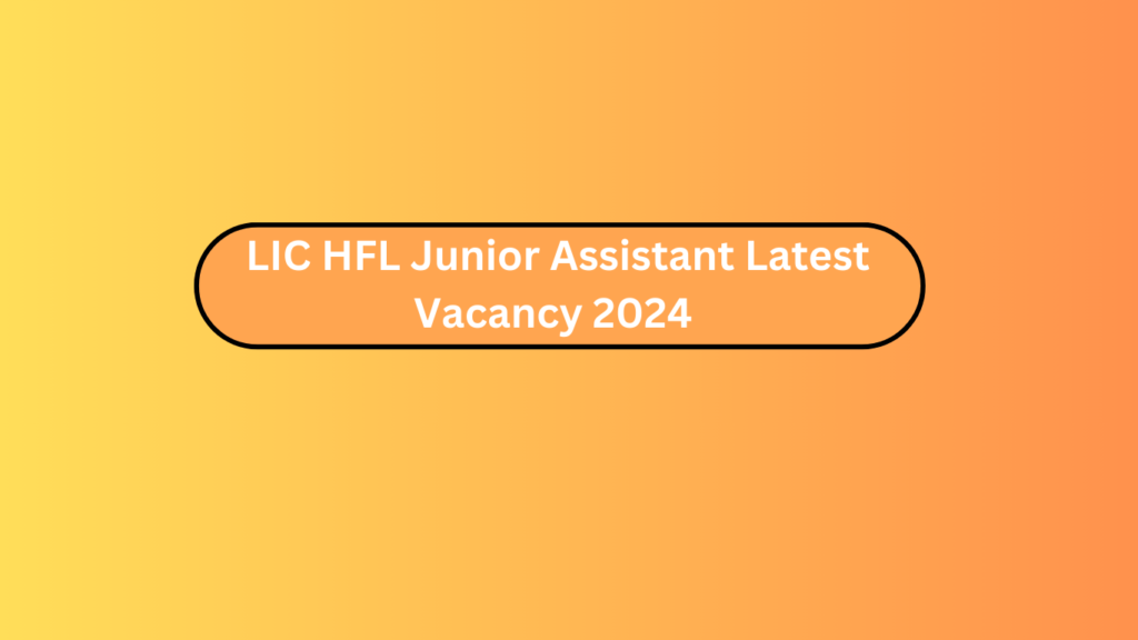 Lic Hfl Junior Assistant Latest Vacancy 2024