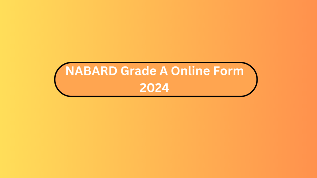 Nabard Grade A Online Form 2024
