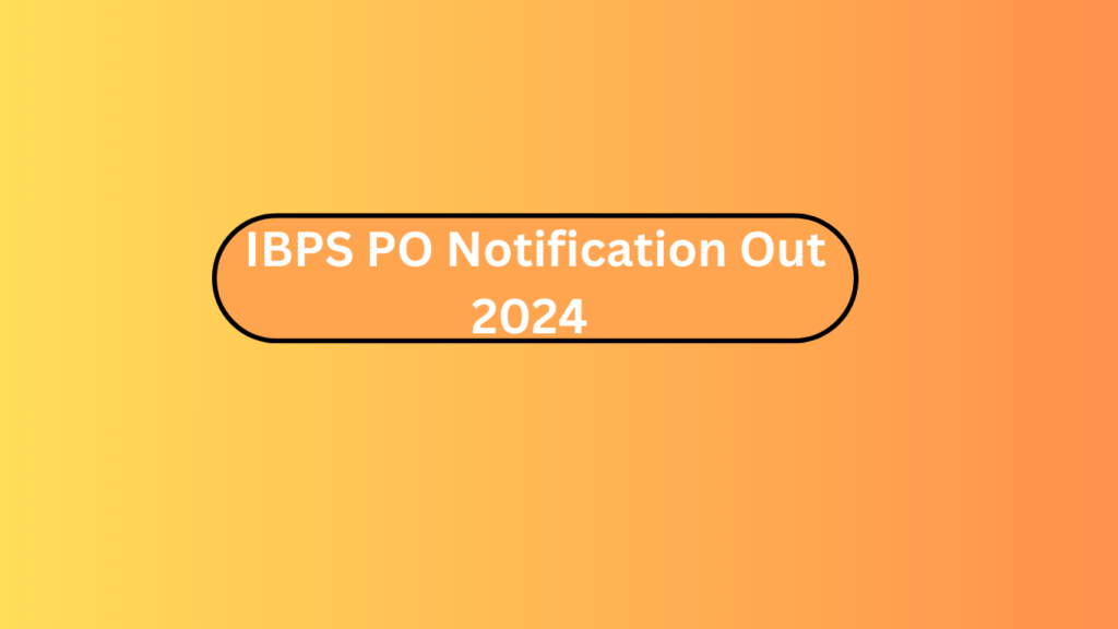 Ibps Po Notification Out 2024