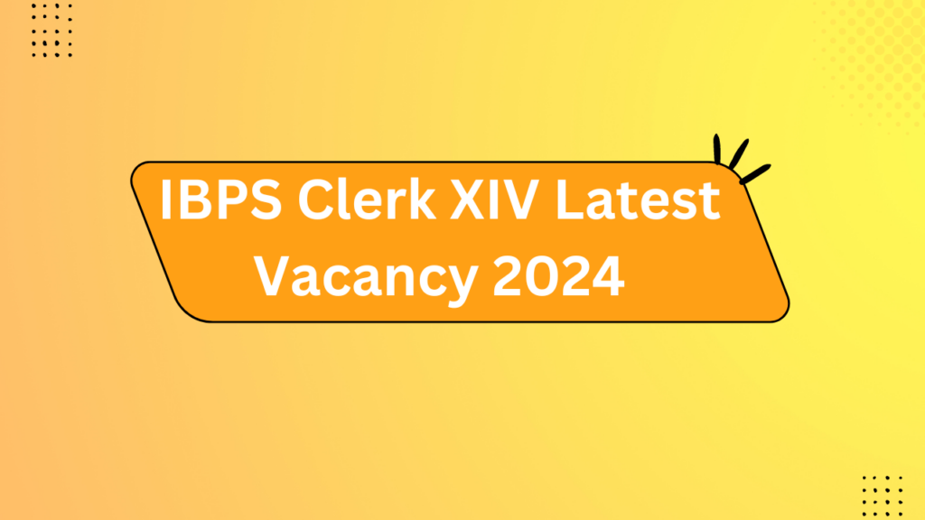 Ibps Clerk Xiv Latest Vacancy 2024