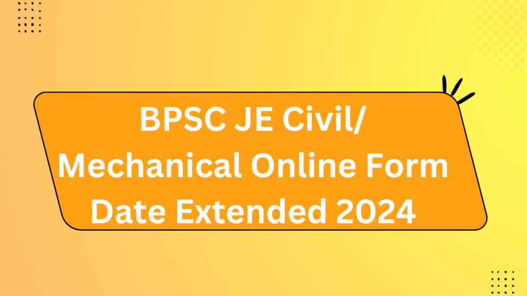 Bpsc Je Civil/ Mechanical Online Form Date Extended 2024