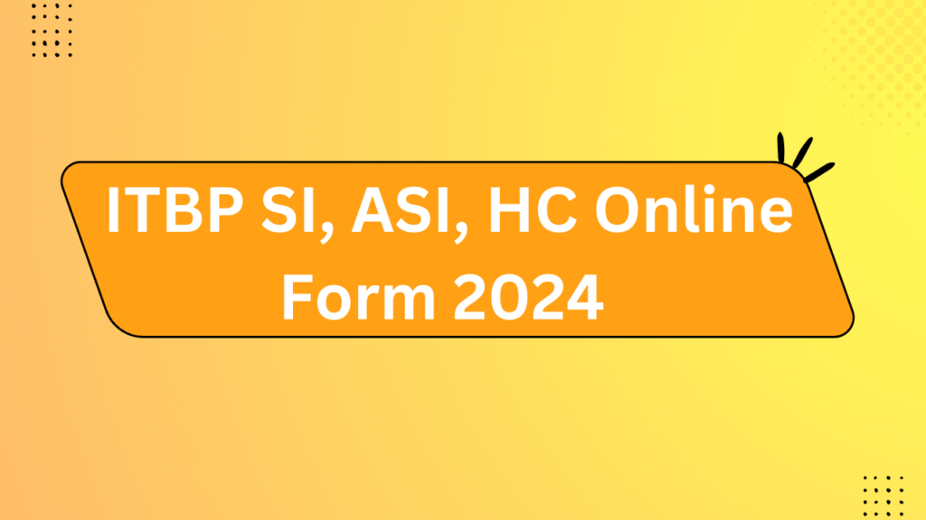 Itbp Si, Asi, Hc Online Form 2024
