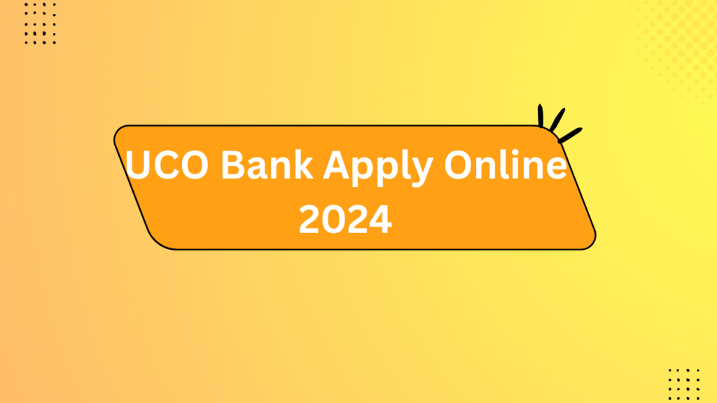 Uco Bank Apply Online 2024