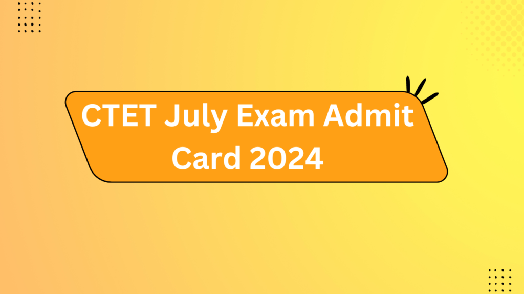 Ctet July Exam Admit Card 2024