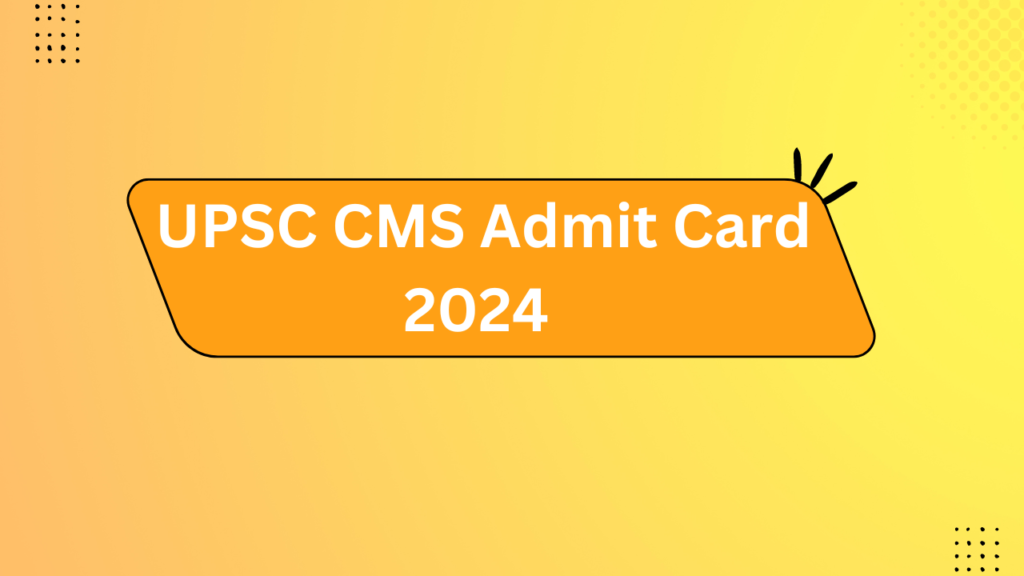 Upsc Cms Admit Card 2024