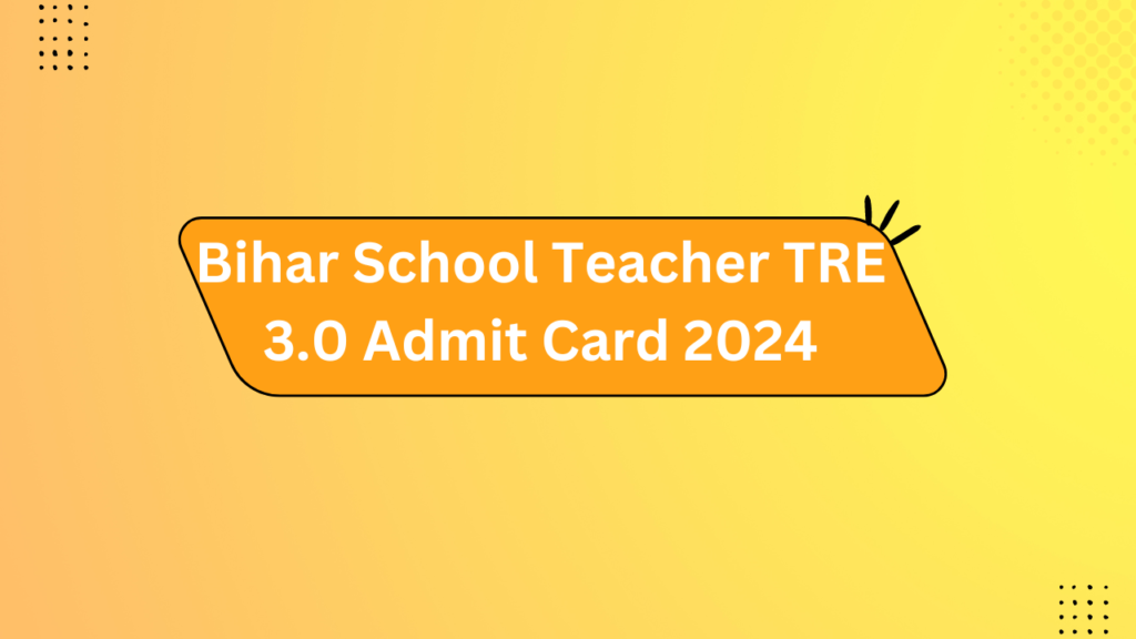 Bihar School Teacher Tre 3.0 Admit Card 2024