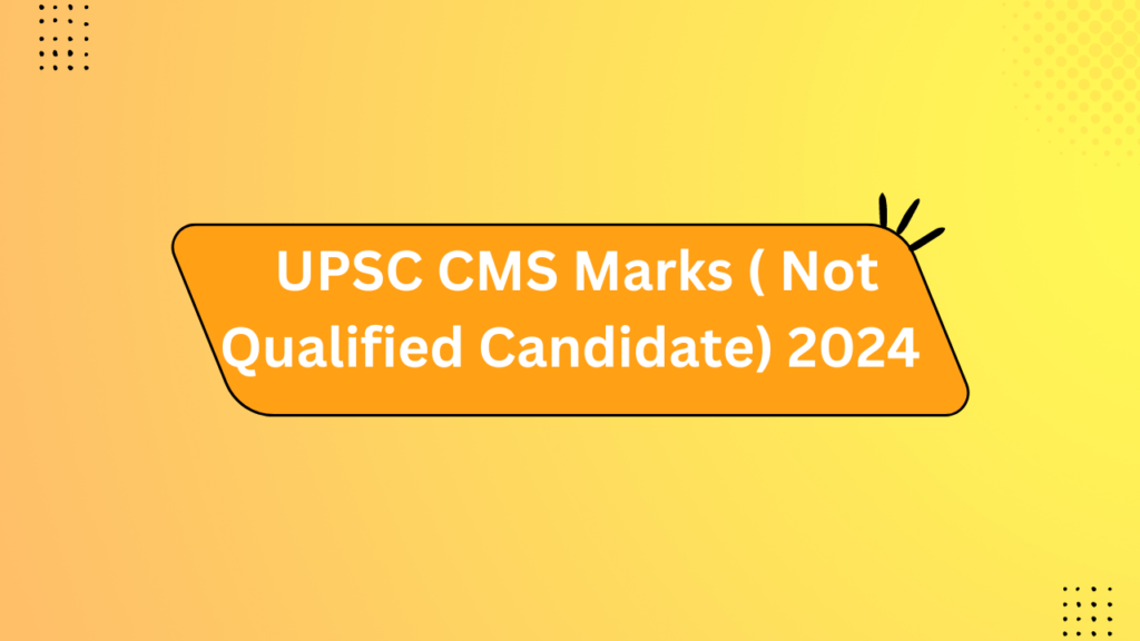 Upsc Cms Marks ( Not Qualified Candidate) 2024
