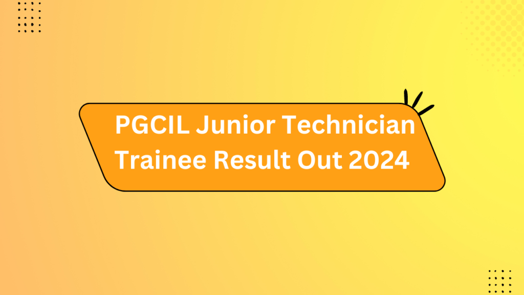 Pgcil Junior Technician Trainee Result Out 2024