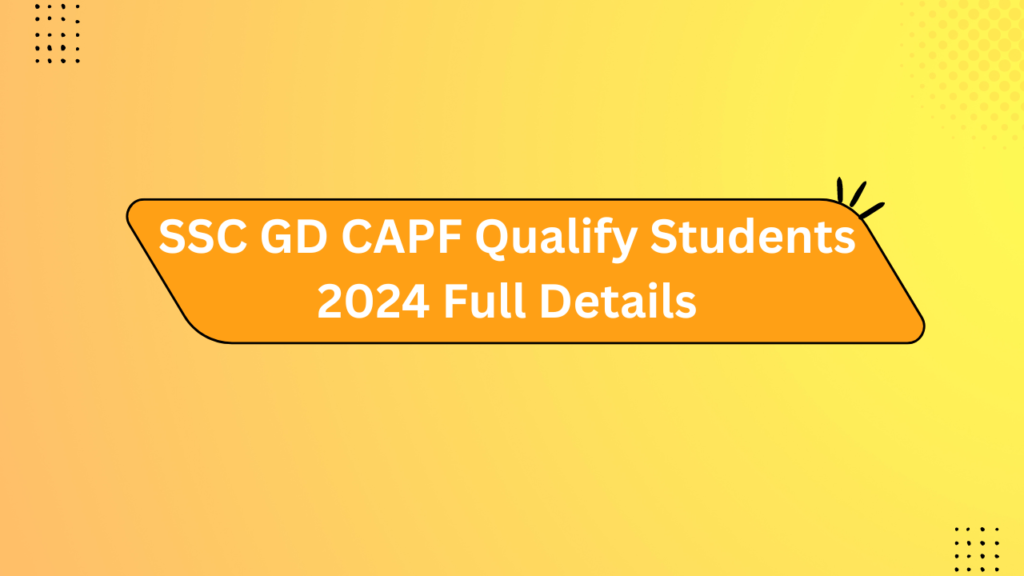 Ssc Gd Capf Qualify Students 2024 Full Details
