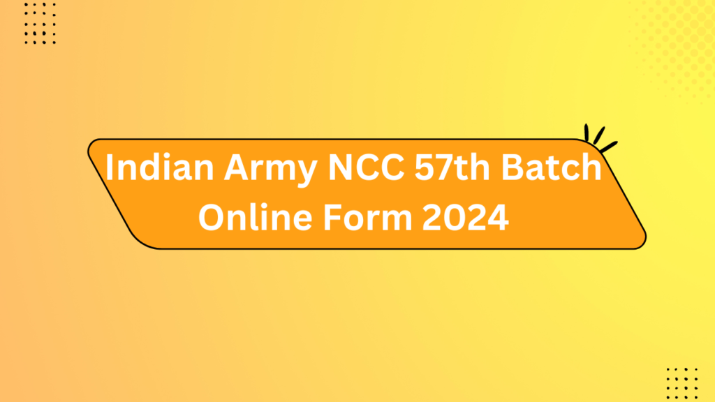 Indian Army Ncc 57Th Batch Online Form 2024