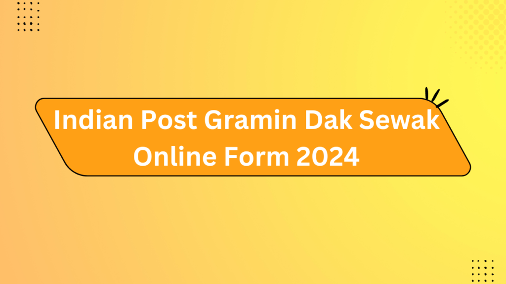 Indian Post Gramin Dak Sewak Online Form 2024