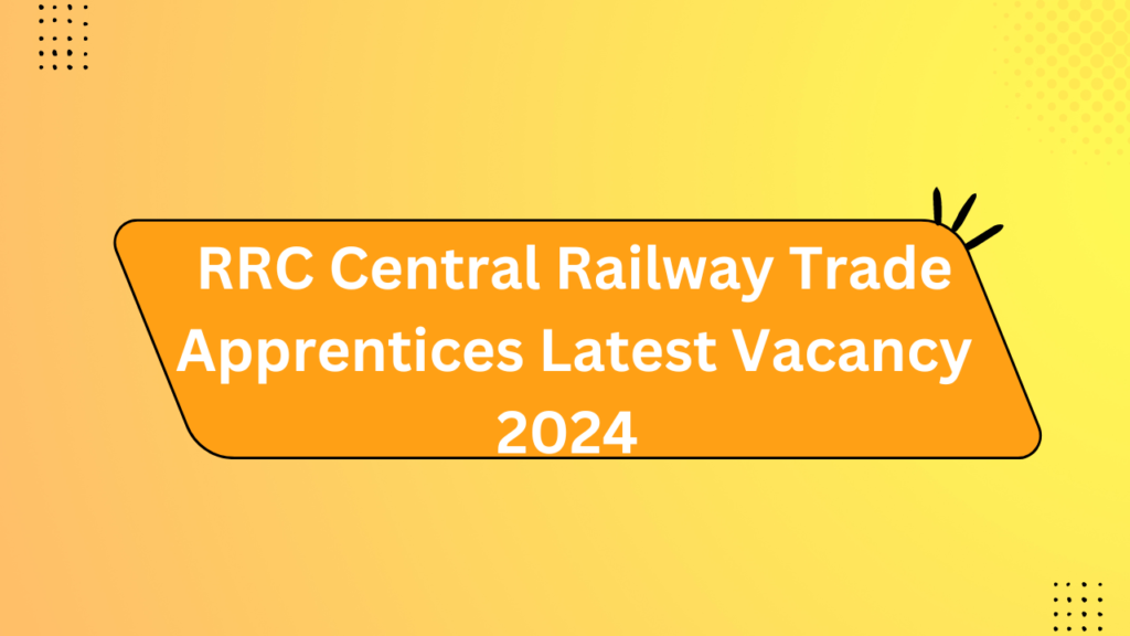 Rrc Central Railway Trade Apprentices Latest Vacancy 2024