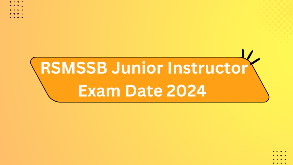 Rsmssb Junior Instructor Exam Date 2024
