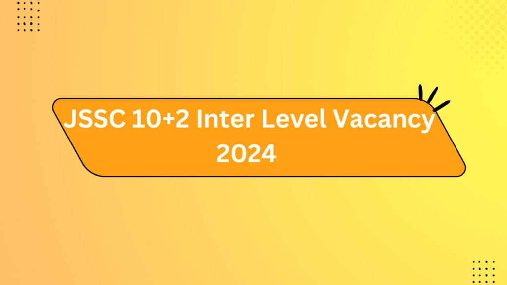 Jssc 10+2 Inter Level Vacancy 2024