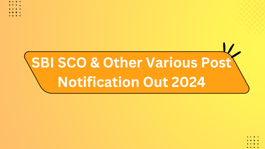 Sbi Sco &Amp; Other Various Post Notification Out 2024