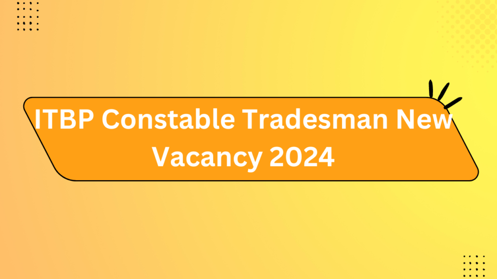 Itbp Constable Tradesman New Vacancy 2024