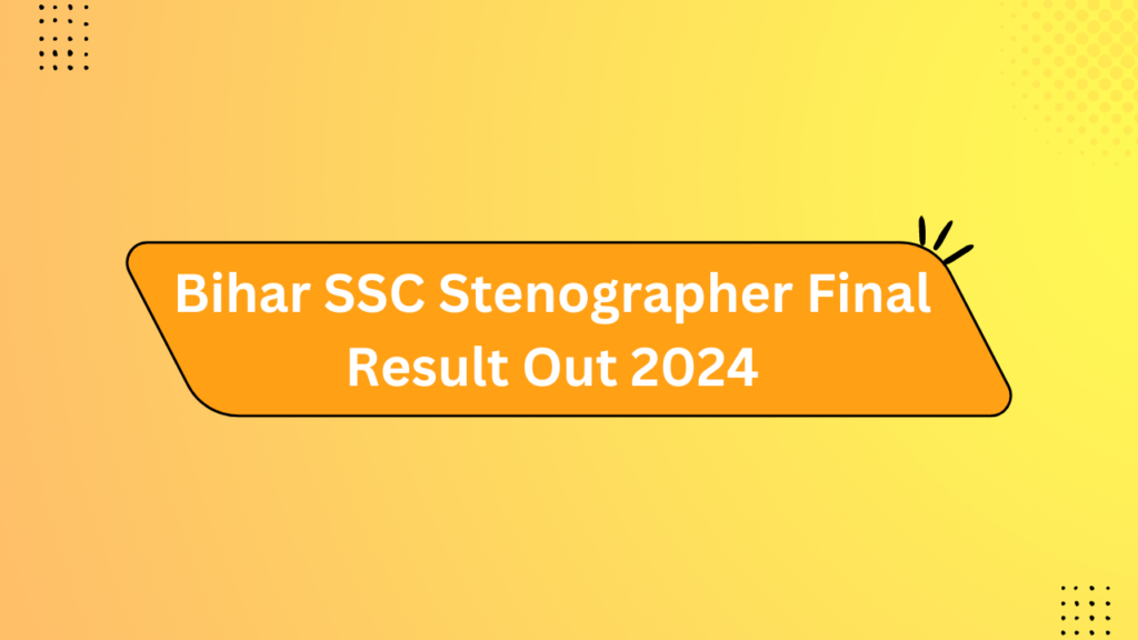 Bihar Ssc Stenographer Final Result Out 2024