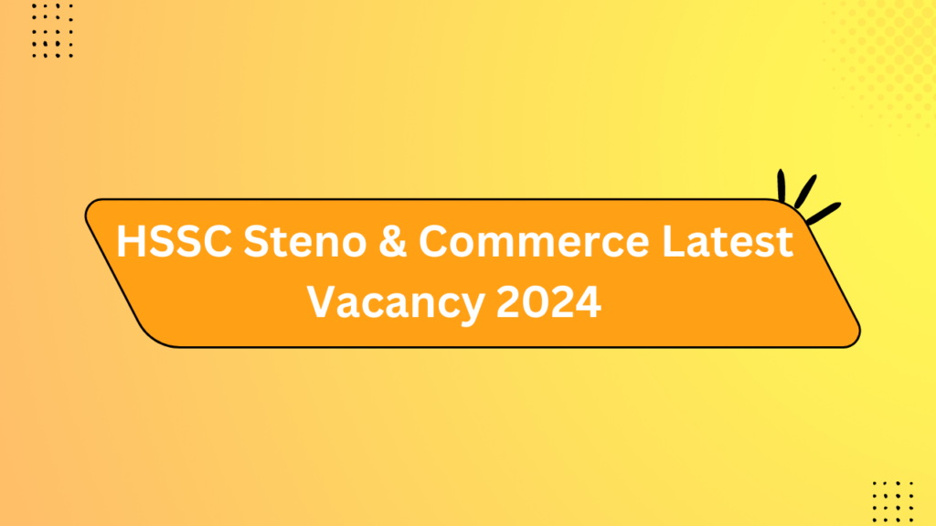 Hssc Steno &Amp; Commerce Latest Vacancy 2024