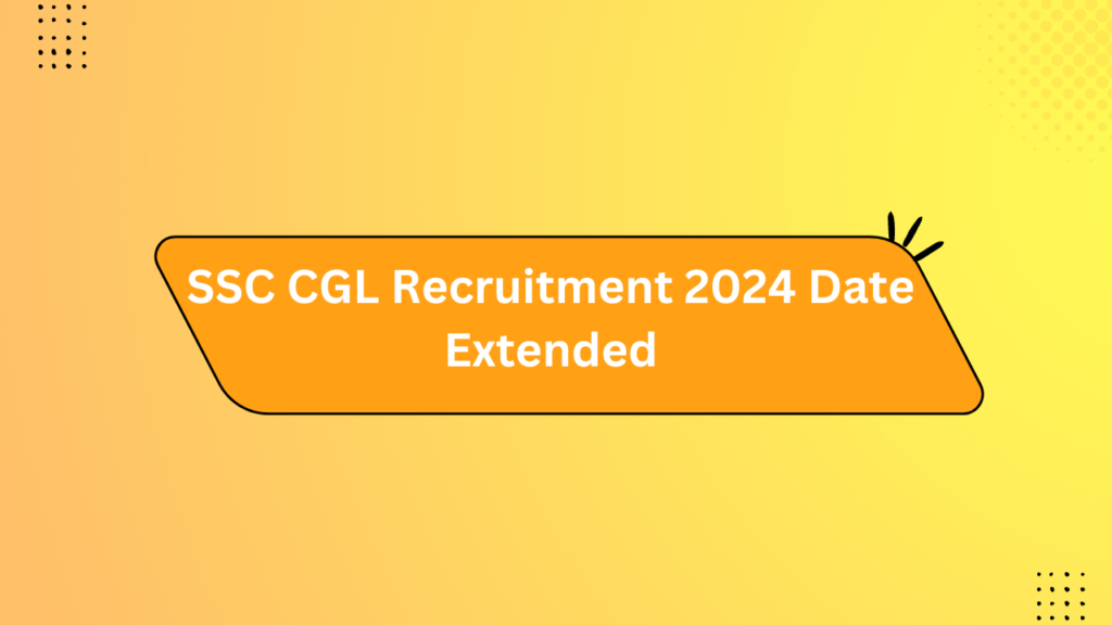 Ssc Cgl Recruitment 2024 Date Extended