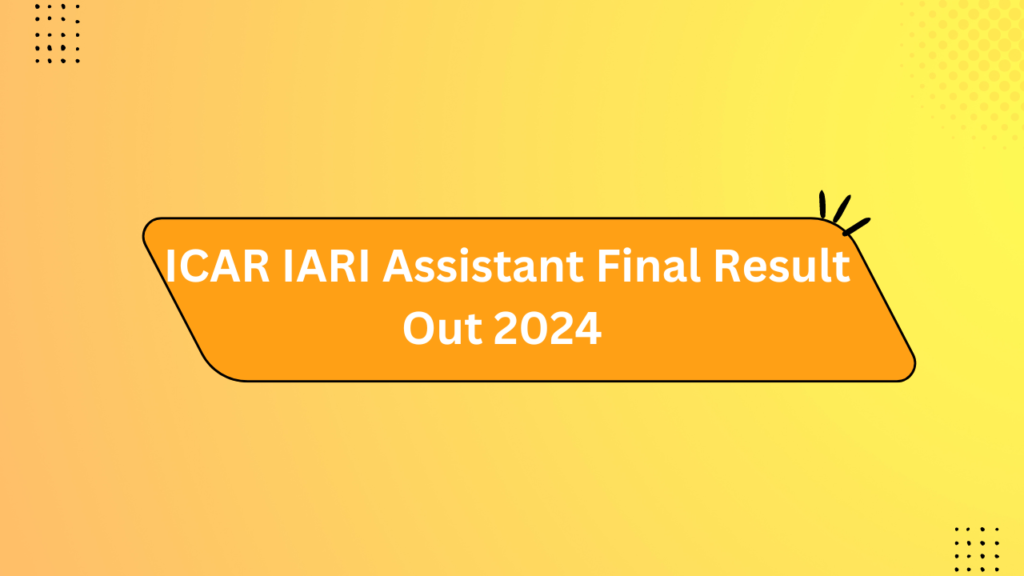 Icar Iari Assistant Final Result Out 2024