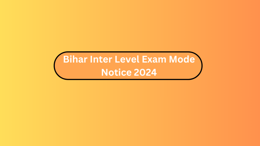 Bihar Inter Level Exam Mode Notice 2024