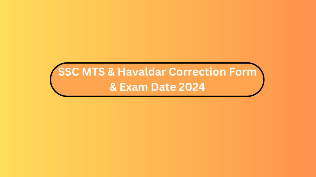 Ssc Mts &Amp; Havaldar Correction Form &Amp; Exam Date 2024 2 Ssc Mts &Amp; Havaldar Correction Form &Amp; Exam Date 2024