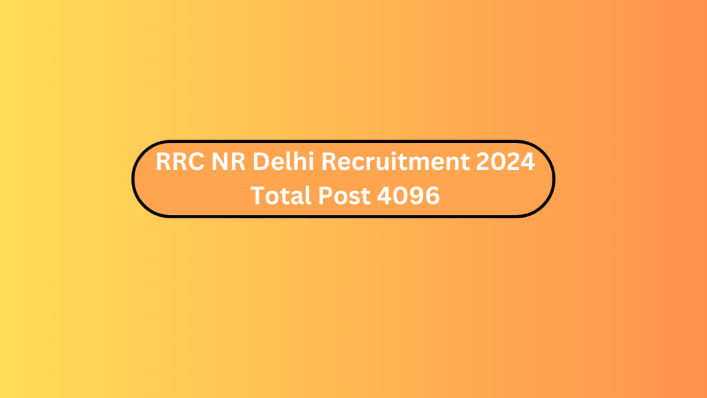Rrc Nr Delhi Recruitment 2024 Total Post 4096