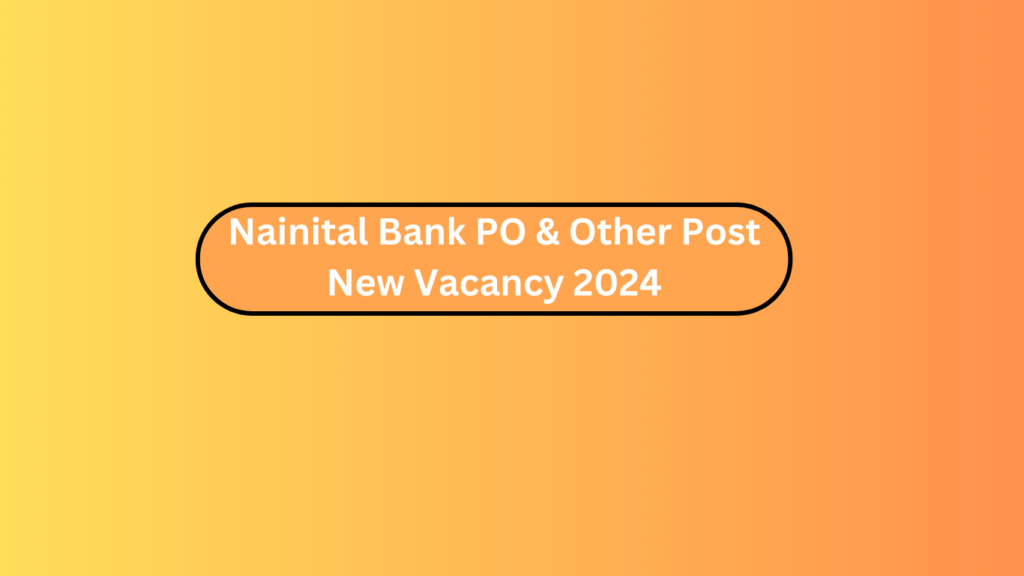 Nainital Bank Po &Amp; Other Post New Vacancy 2024