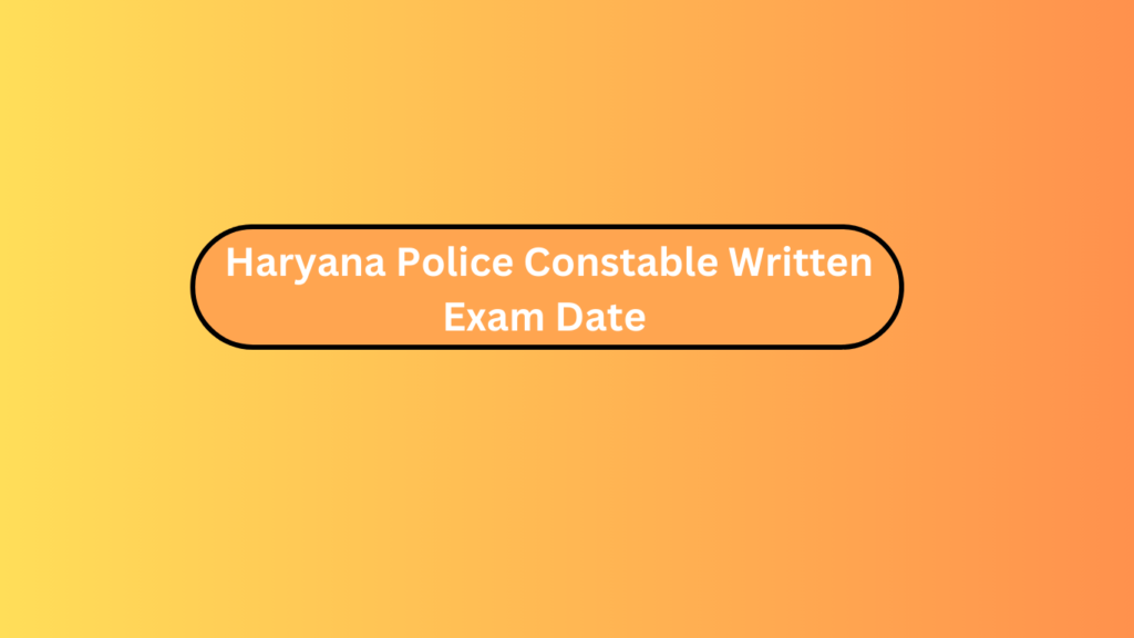 Haryana Police Constable Written Exam Date