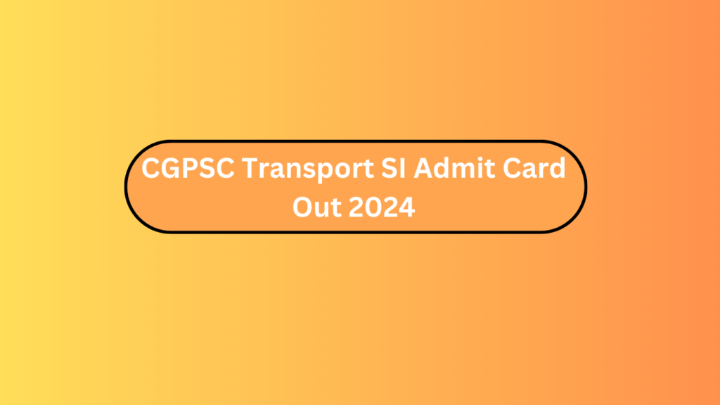 Cgpsc Transport Si Admit Card Out 2024 2 Cgpsc Transport Si Admit Card Out 2024
