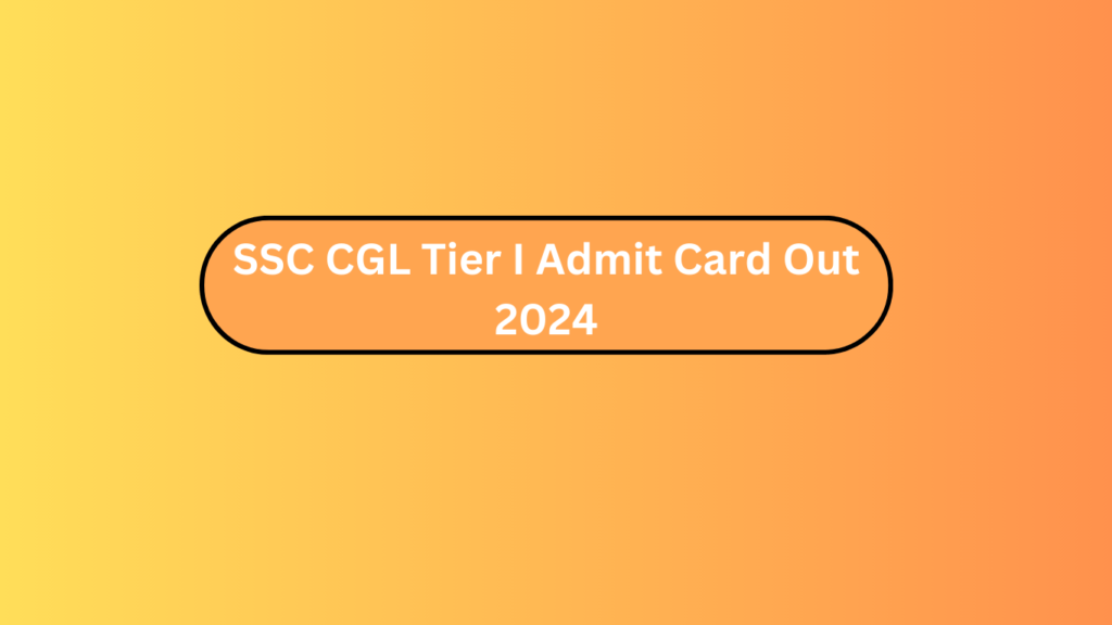 Ssc Cgl Tier I Admit Card Out 2024
