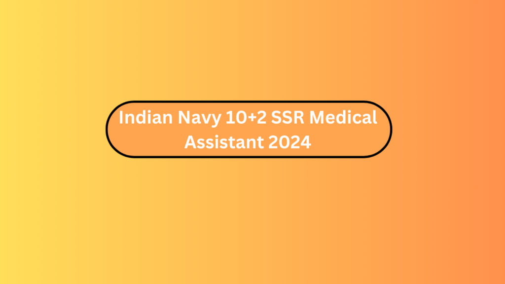 Indian Navy 10+2 Ssr Medical Assistant 2024 2 Indian Navy 10+2 Ssr Medical Assistant 2024