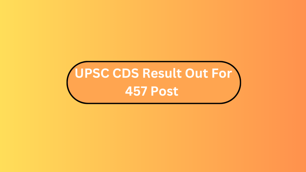 Upsc Cds Result Out For 457 Post