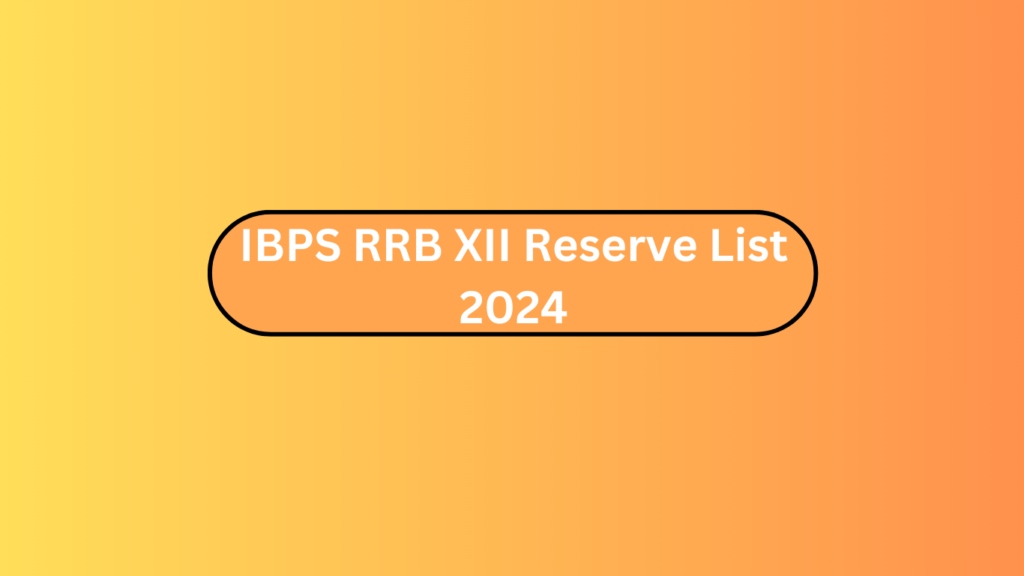 Ibps Rrb Xii Reserve List 2024