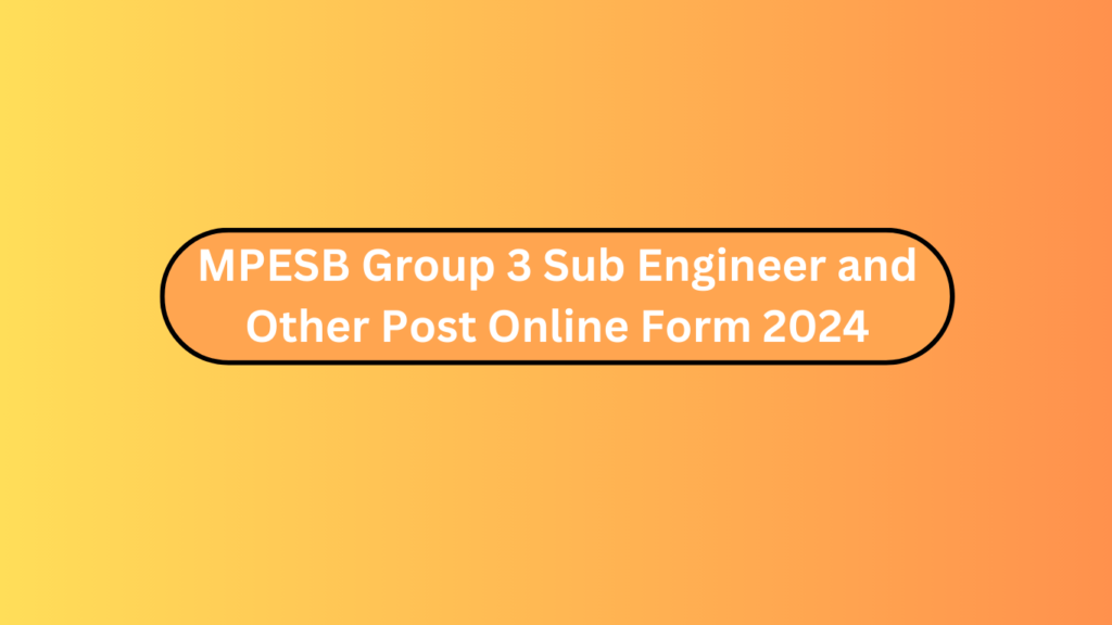 Mpesb Group 3 Sub Engineer And Other Post Online Form 2024