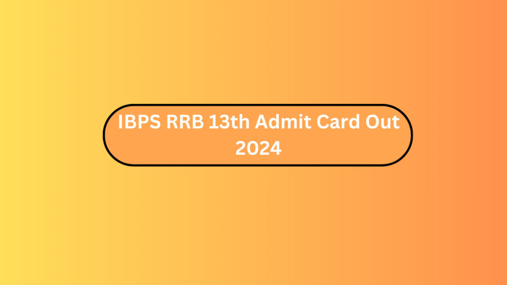 Ibps Rrb 13Th Admit Card Out 2024