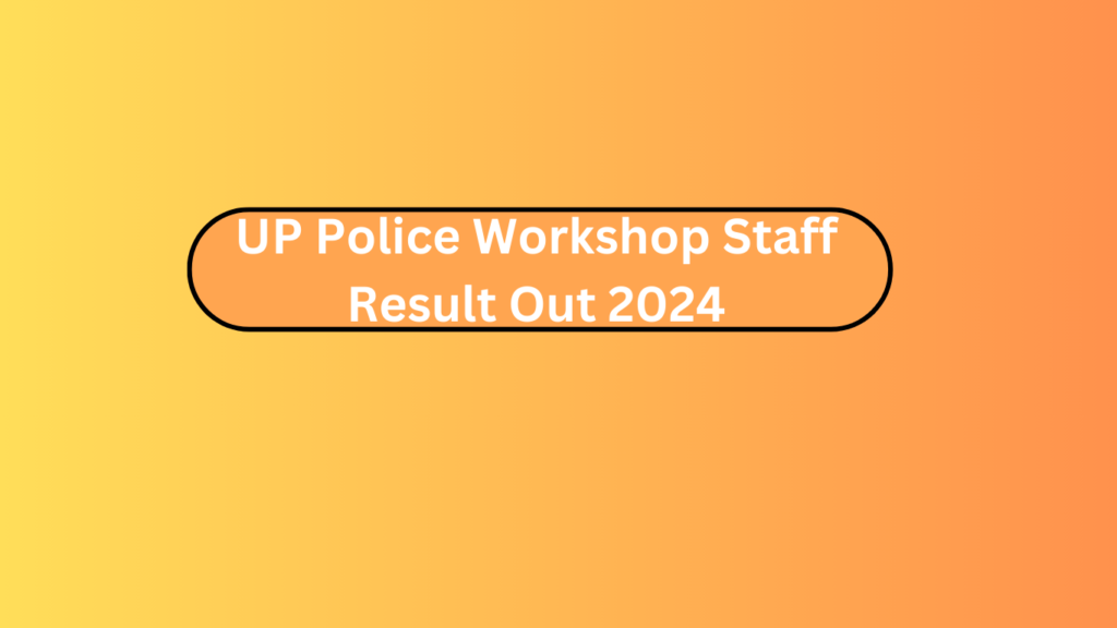Up Police Workshop Staff Result Out 2024