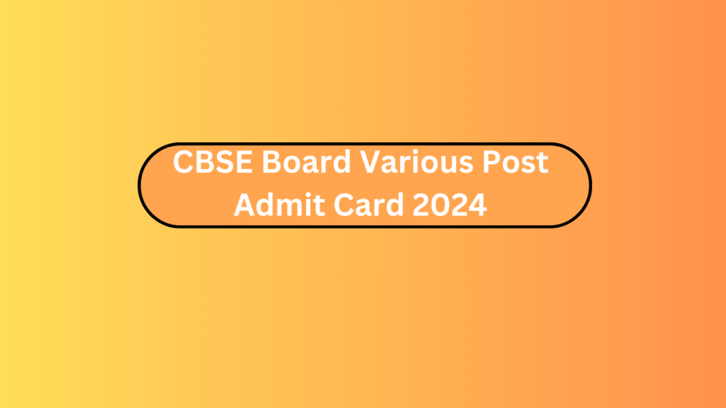 Cbse Board Various Post Admit Card 2024