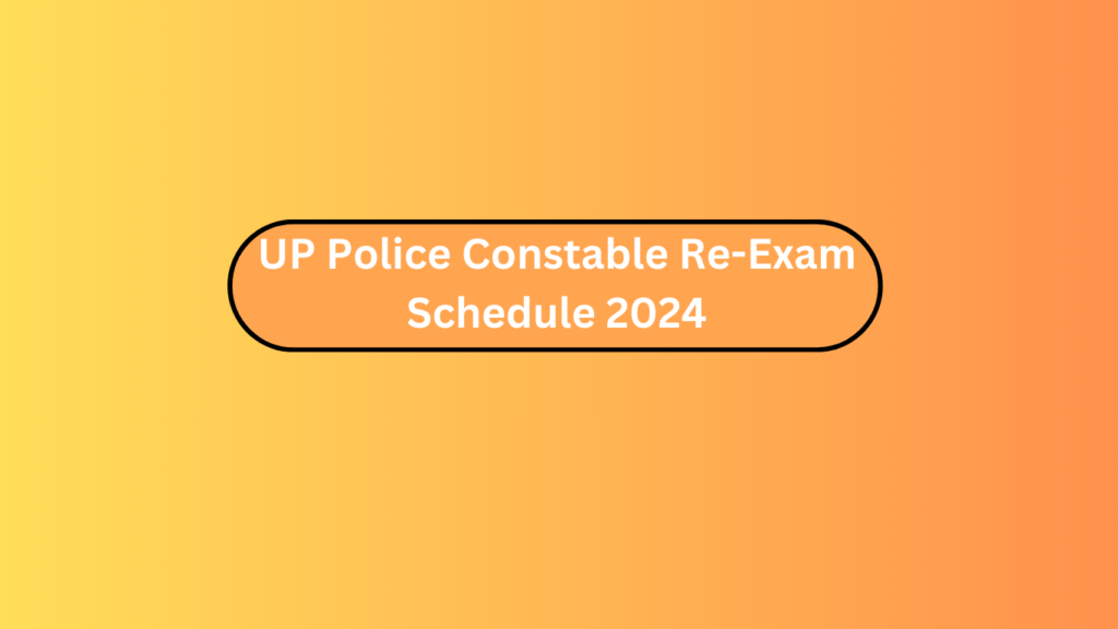 Up Police Constable Re-Exam Schedule 2024