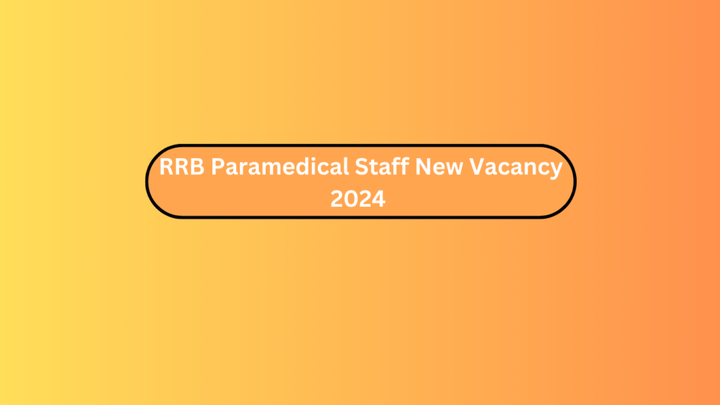 Rrb Paramedical Staff New Vacancy 2024