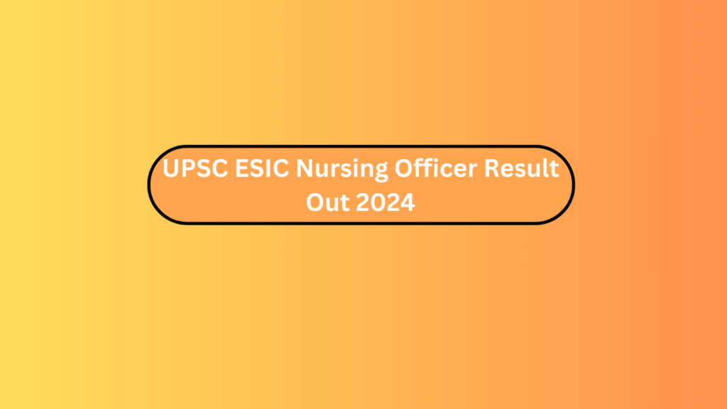 Upsc Esic Nursing Officer Result Out 2024