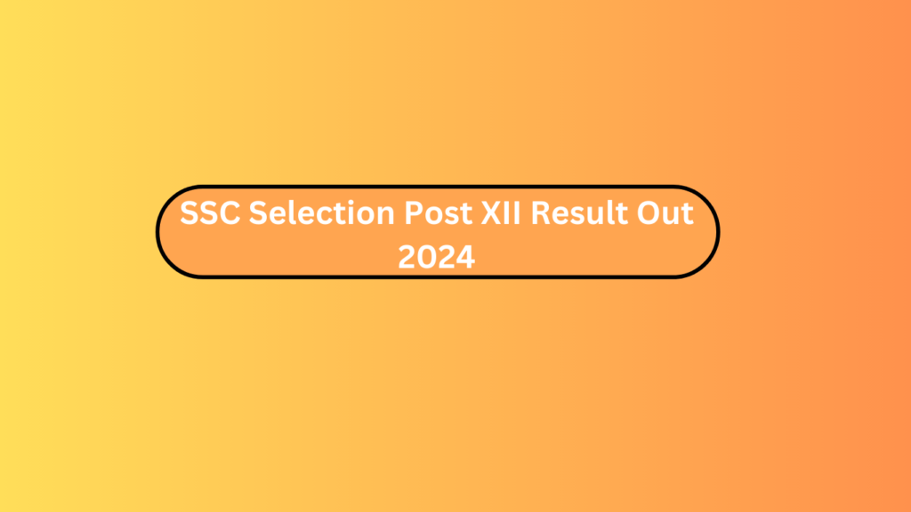 Ssc Selection Post Xii Result Out 2024