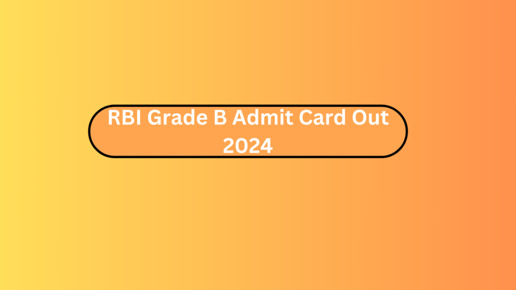 Rbi Grade B Admit Card Out 2024