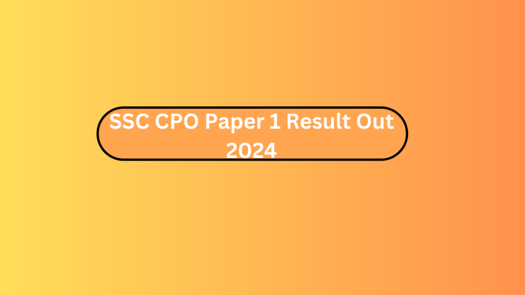 Ssc Cpo Paper 1 Result Out 2024